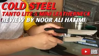 Cold Steel Tanto Lite and Mini Leatherneck | Product Review by Noor Ali Hakimi