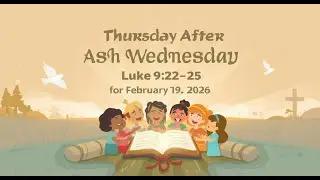 Thursday after Ash Wednesday | Daily Reflection for Kids | February 19, 2026 | Luke 9:22&ndash;25