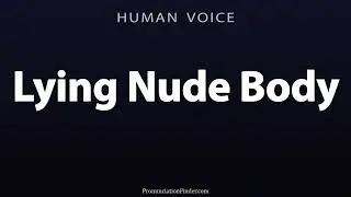 How To Pronounce Lying Nude Body