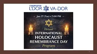 01/27/2026 Our special INTERNATIONAL HOLOCAUST REMEMBRANCE program with Congregation L'Dor Va-Dor