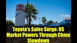 Toyota's Sales Surge: US Market Powers Through China Slowdown