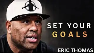 Set Your Goals | Eric Thomas Motivation 2026 | Raise and Thrive