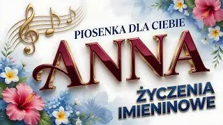 IMIENINY ANNY 🎙️ ŻYCZENIA Na 26 Lipca | Piękna Piosenka Dla Ciebie, Aniu!
