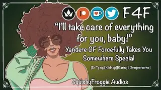 [F4F] Yandere Girlfriend Forcefully Takes You Somewhere Special [Dr**ging][K**nap][Caring]