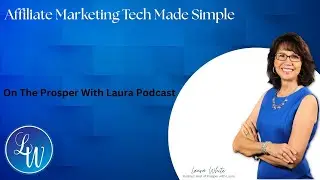 Affiliate Marketing Tech Made Simple: Tools That Help You Sell with Laura White