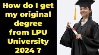 How do I get my original degree from LPU?