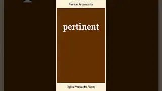 pertinent, How to Say or Pronounce PERTINENT in American, British English, Pronunciation