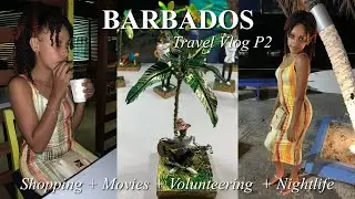 BARBADOS TRAVEL VLOG | Part 2... Shopping, Haul, Going To The Movies, Volunteering & Nightlife
