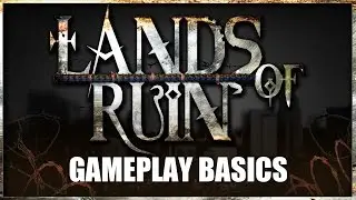Lands of Ruin - Gameplay Basics