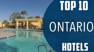 Top 10 Best Hotels to Visit in Ontario | USA - English