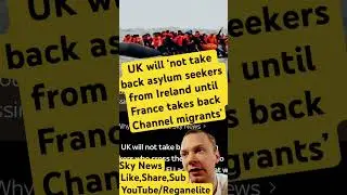 UK will  &lsquo;not take back Asylum Seekers from Ireland until France takes back Channel Migrants! #news