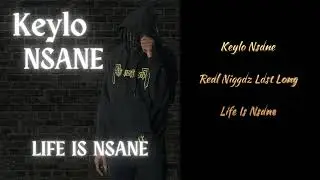 Keylo Nsane - Life is Nsane {Full Mixtape)
