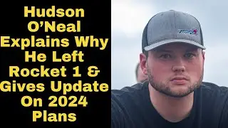 Hudson O'Neal Explains Why He Left Rocket 1 & Gives Update on 2024 Plans