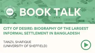 Book Talk: City of Desire: Biography of the Largest Informal Settlement in Bangladesh
