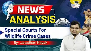 Odisha PCS News Analysis | Special Courts For Wildlife Crime Cases | By Jatadhari Sir | StudyIQ
