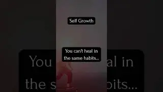 You can't heal in the same habits... #selfgrowth #shorts #dailyfacts #personalgrowth #healing