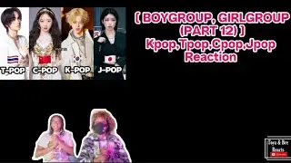 [ BOYGROUP, GIRLGROUP (PART 12) ] Kpop,Tpop,Cpop,Jpop Reaction