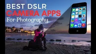 Best DSLR Camera Apps For Photography