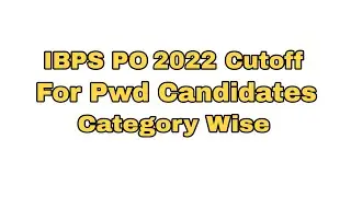 IBPS PO 2022 Cutoff Of Pwd Candidates || Final Cutoff For Pwd Candidates