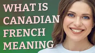 Canadian french | meaning of Canadian french