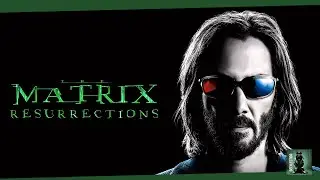 Matrix Resurrections: The Film That (Nearly) Killed A Franchise.