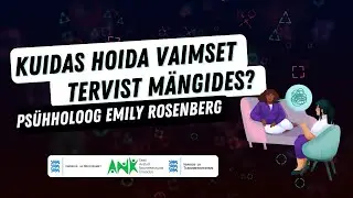 Kuidas hoida vaimset tervist m&auml;ngides? | Ps&uuml;hholoog Emily Rosenberg