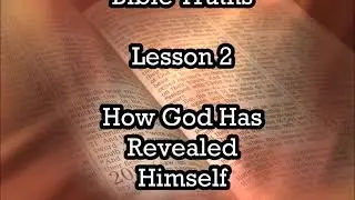 Bible Truth Series   Lesson 2   How God Has Revealed Himself