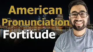 American Pronunciation of Fortitude