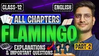 Part-2, CLASS-12th FLAMINGO ONE SHOT REVISION | All Chapters Explanations & important Questions