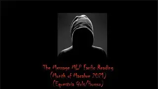 (Month of Macabre 2021) The Message MLP Fanfic Reading (Equestria Girls/Darkfic)