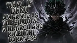 What If Deku Awakened as the Shadow Monarch and Ruled the Darkness?