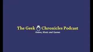Welcome To The Geek Chronicles Podcast