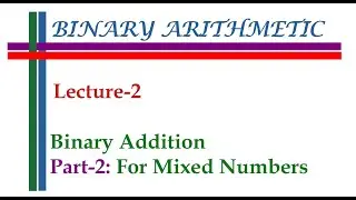 Binary Arithmetic || Lecture-2 - Binary Addition for Mixed Numbers