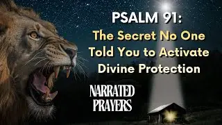 PSALM 91: The Secret No One Told You to Activate Divine Protection