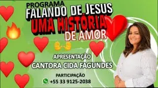 PROGRAMA  CIDA FAGUNDES FALANDO DE JESUS UMA  HISTÓRIA DE AMOR