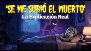 &iquest;Se te Subi&oacute; el Muerto? La Verdad Cient&iacute;fica (No es Paranormal)