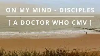 Doctor Who CMV - On My Mind 2018 [ A Doctor Who Story ]