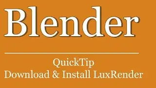 QuickTip #405 - Blender Tutorial - Download and Install Luxrender | LuxBlend25 LuxCore 1.7 API
