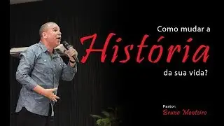 Como mudar a História da sua Vida? - Bruno Monteiro