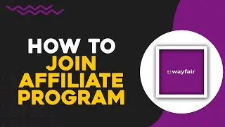 How To Join Wayfair Affiliate Program (Easiest Way)​​​​​​​