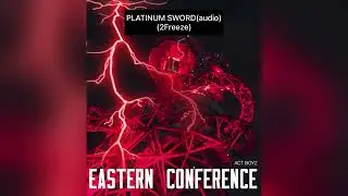 ACT BOYZ - PLATINUM SWORD 🗡️ (Audio) - EASTERN CONFERENCE