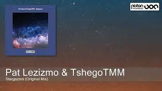 Pat Lezizmo & TshegoTMM - Stargazers (Original Mix) [Piston Recordings]