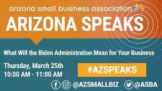Arizona Speaks: What Will the Biden Administration Mean for Your Business