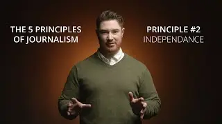 The 5 Principles of Journalism: Principle #2 | Independence