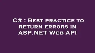 C# : Best practice to return errors in ASP.NET Web API