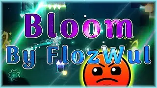 Bloom (By FlozWul) [All Coins] | Geometry Dash