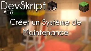 [Tutoriel Skript] DevSkript #18 - Cr&eacute;er un Syst&egrave;me de Maintenance