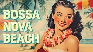 BOSSA NOVA & BEACH | Tropical Bossa Nova For Relaxing 🥁🌴 [𝗵𝘂𝗹𝗮 𝗯𝗼𝘀𝘀𝗮 𝗻𝗼𝘃𝗮 𝗽𝗹𝗮𝘆𝗹𝗶𝘀𝘁]