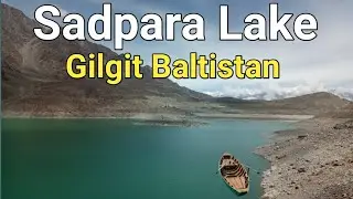 Sadpara Lake Skardu || The Most Beautiful Lake Of Gilgit Baltistan