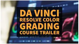 Da Vinci Resolve Grading for Game Artist [Course Trailer]